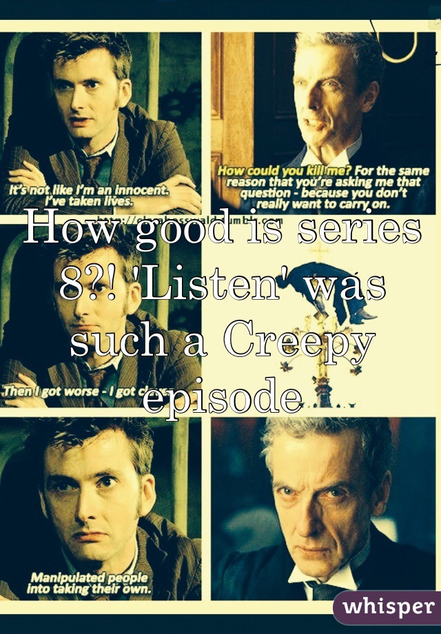 How good is series 8?! 'Listen' was such a Creepy episode 