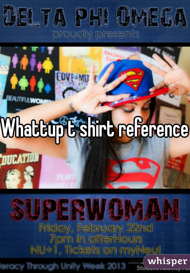 Whattup t shirt reference