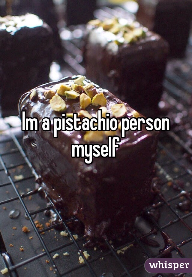 Im a pistachio person myself