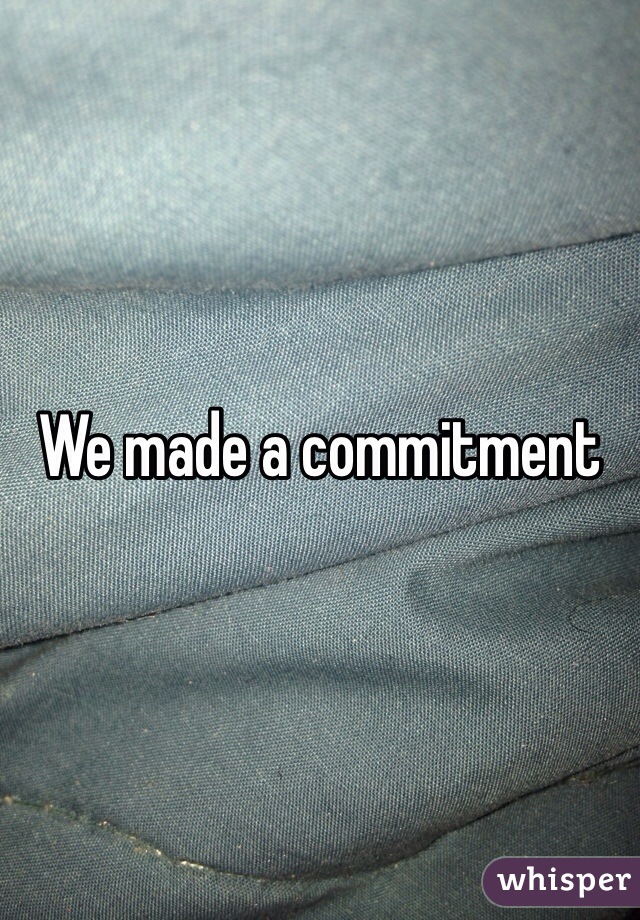 We made a commitment