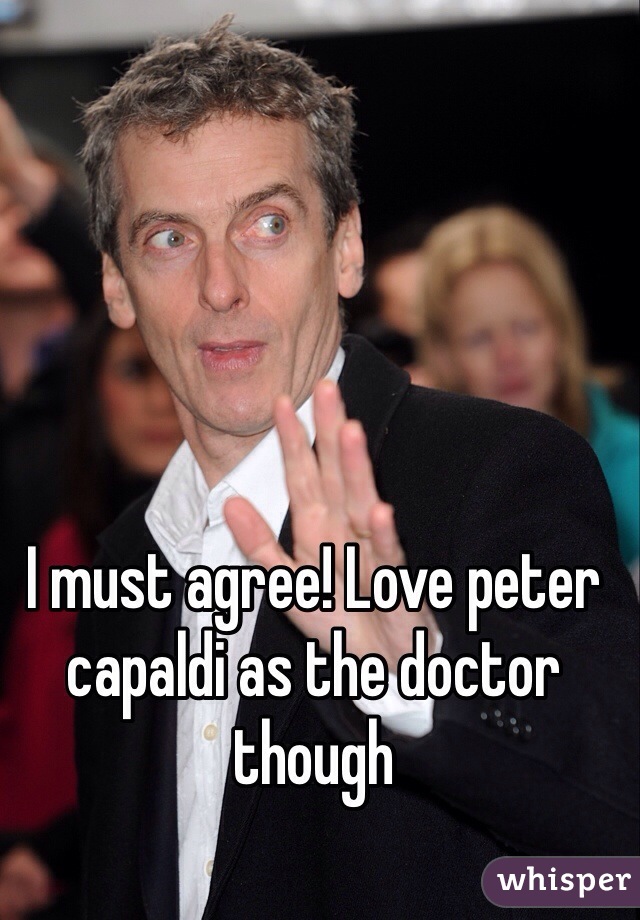 I must agree! Love peter capaldi as the doctor though