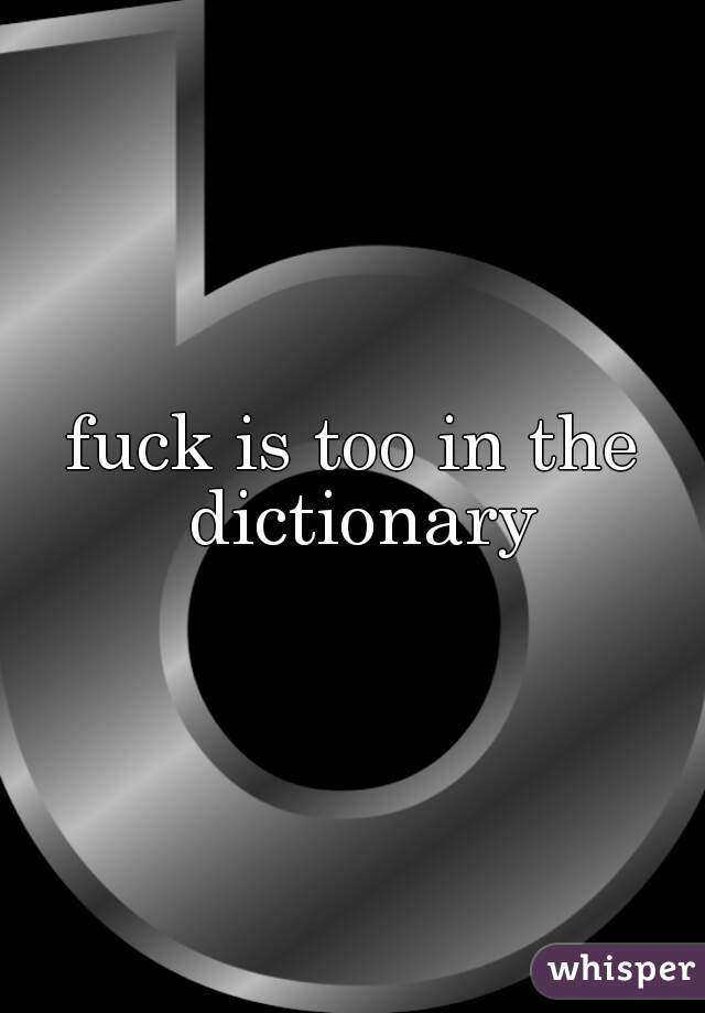 fuck is too in the dictionary