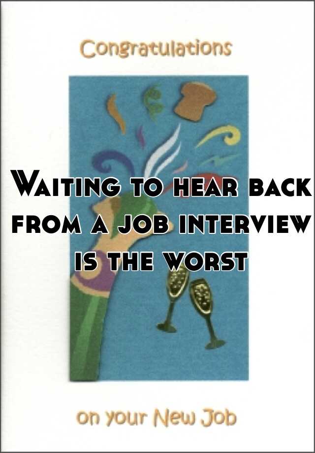 Waiting to hear back from a job interview is the worst