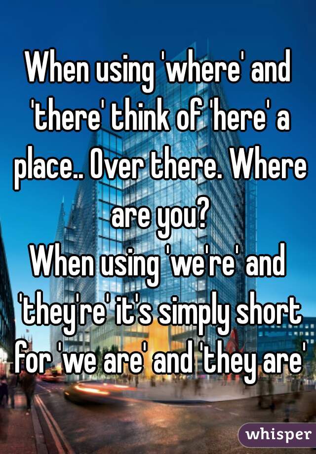 When using 'where' and 'there' think of 'here' a place.. Over there. Where are you?
When using 'we're' and 'they're' it's simply short for 'we are' and 'they are'