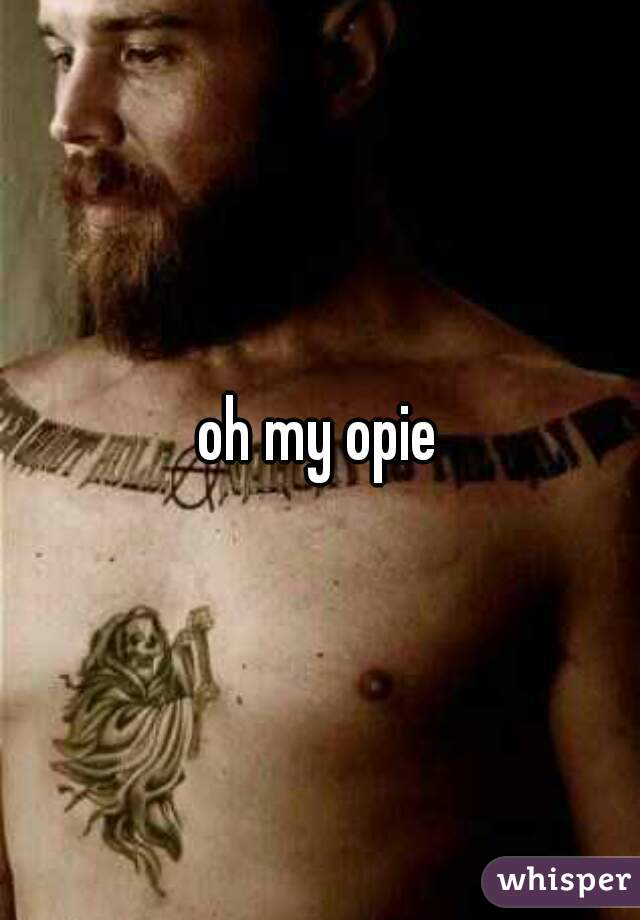 oh my opie