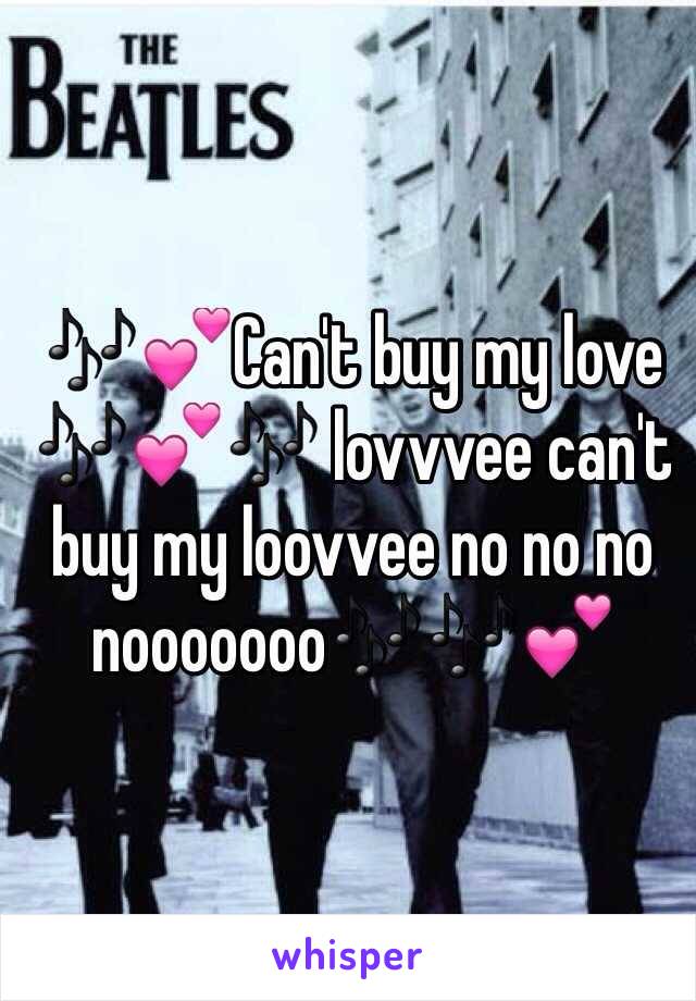 🎶💕Can't buy my love 🎶💕🎶 lovvvee can't buy my loovvee no no no nooooooo🎶🎶💕