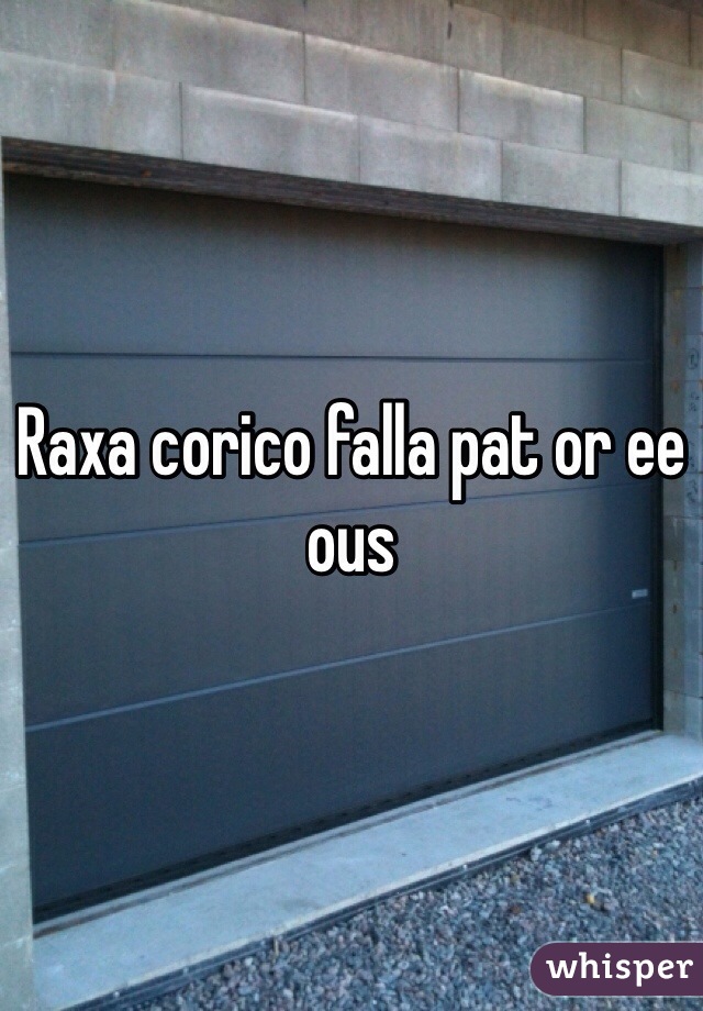 Raxa corico falla pat or ee ous