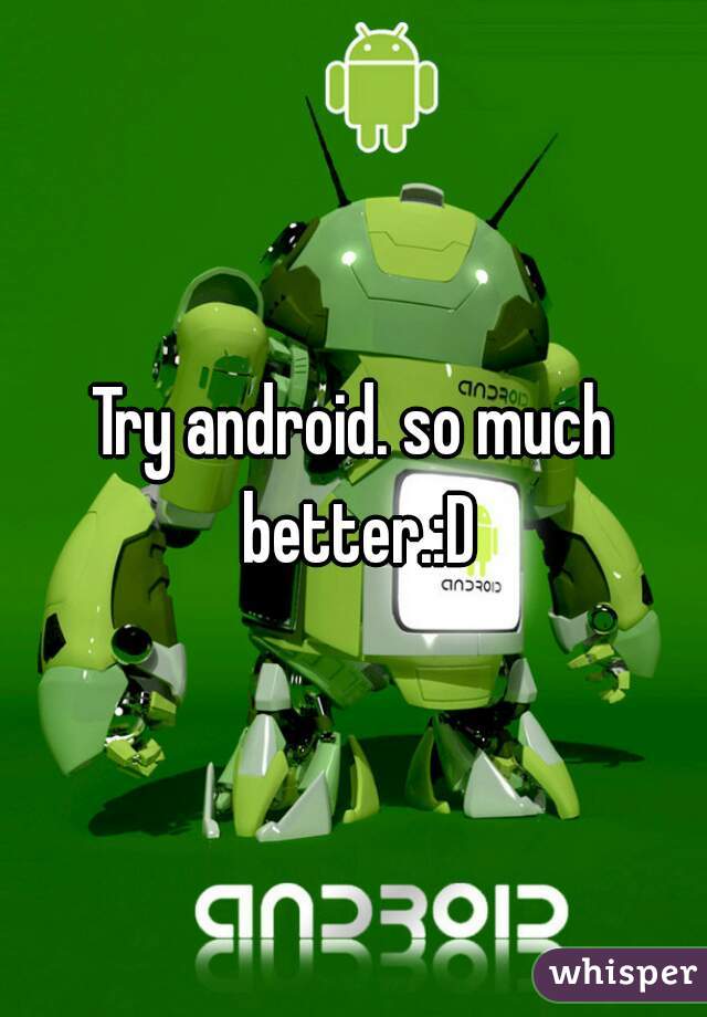 Try android. so much better.:D