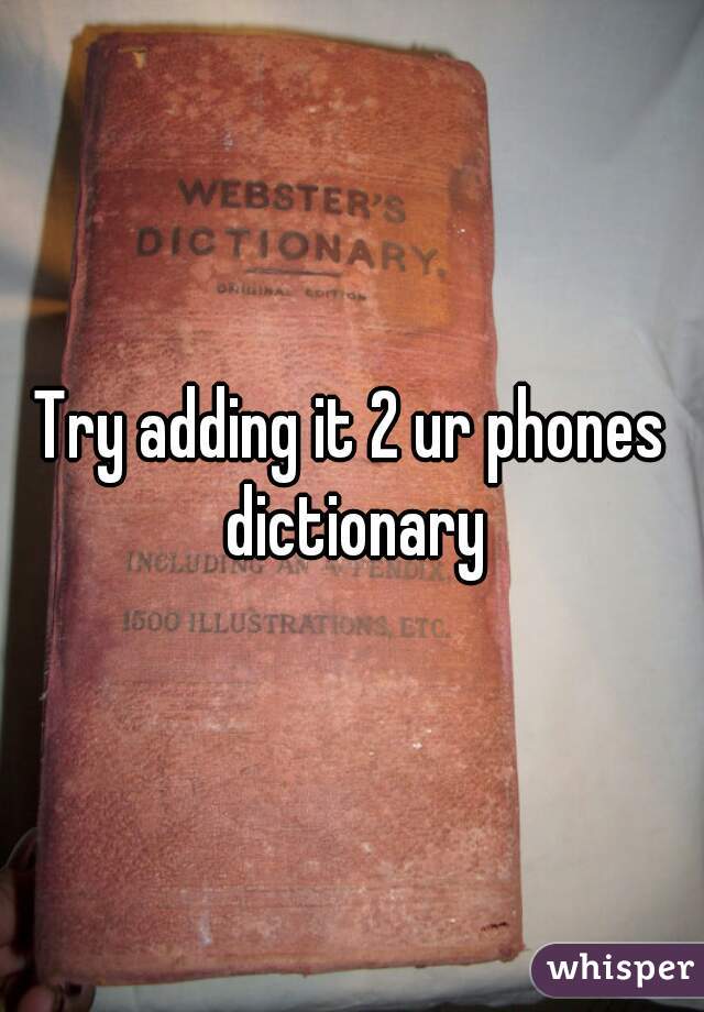 Try adding it 2 ur phones dictionary
