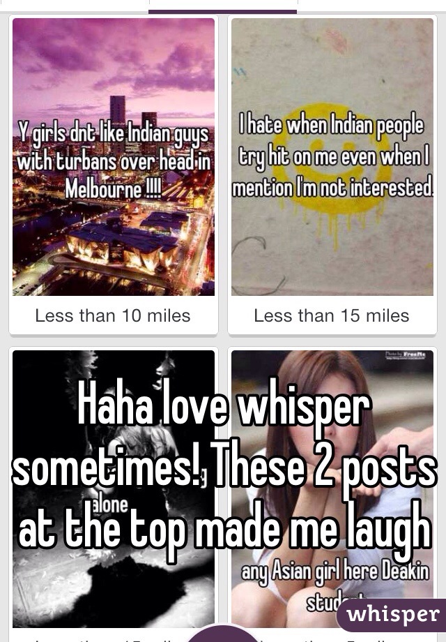 Haha love whisper sometimes! These 2 posts at the top made me laugh