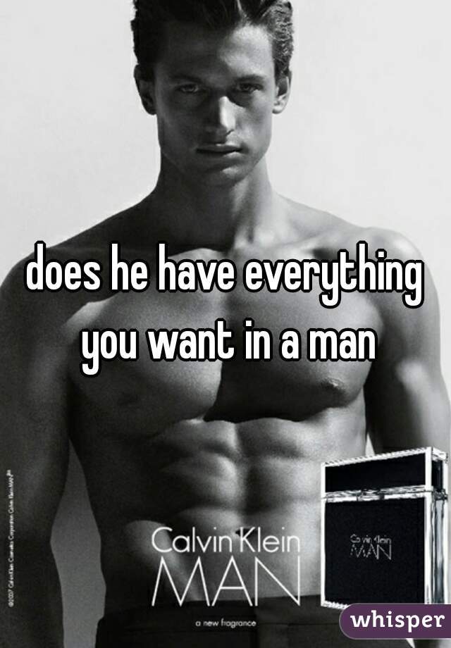 does he have everything you want in a man