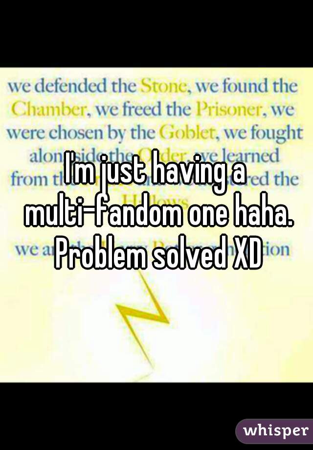 I'm just having a multi-fandom one haha. Problem solved XD