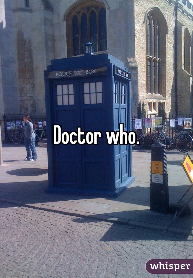 Doctor who. 