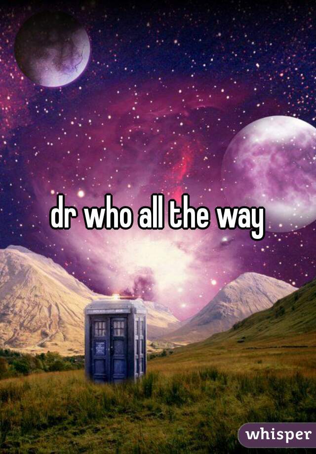 dr who all the way