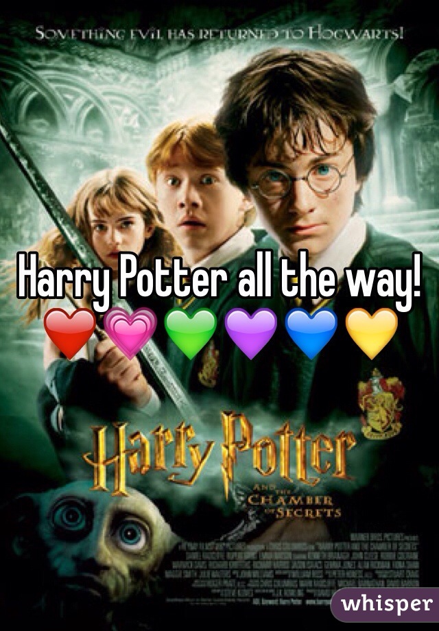 Harry Potter all the way!❤️💗💚💜💙💛