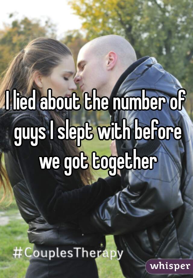 I lied about the number of guys I slept with before we got together