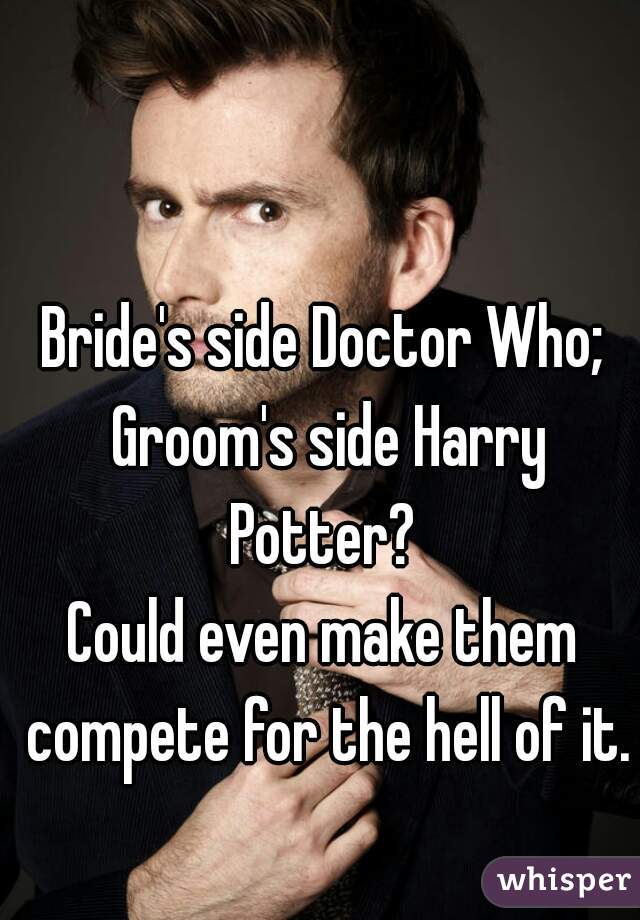 Bride's side Doctor Who; Groom's side Harry Potter? 
 
Could even make them compete for the hell of it.