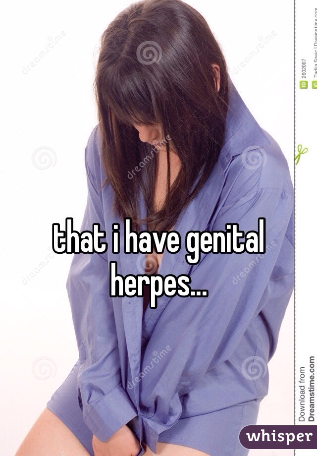 that i have genital herpes...