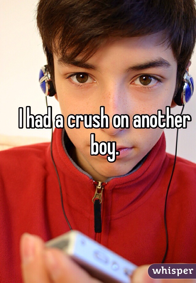 I had a crush on another boy.