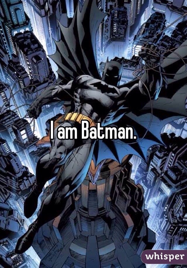 I am Batman.