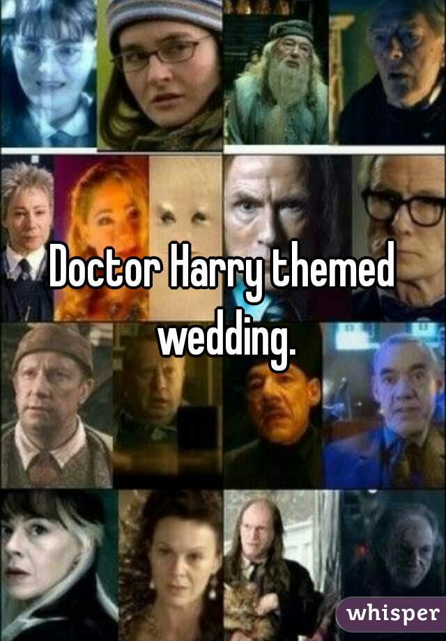 Doctor Harry themed wedding.