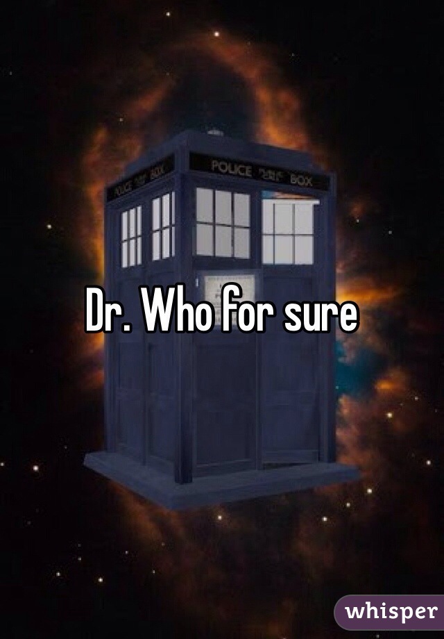 Dr. Who for sure 