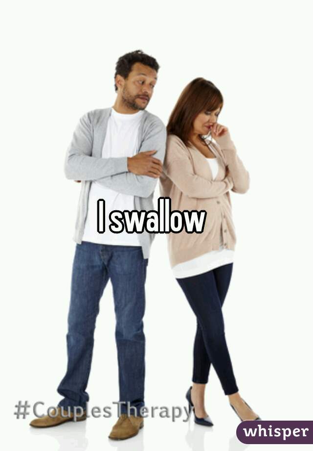 I swallow 