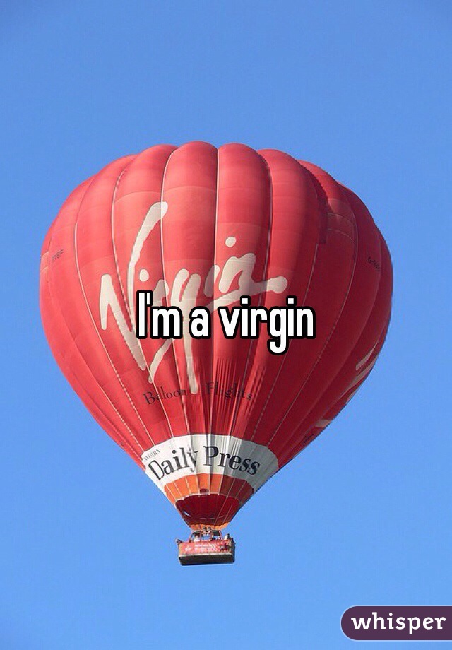 I'm a virgin