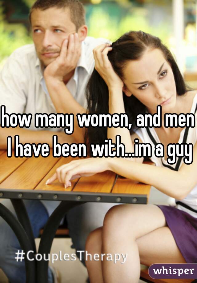 how many women, and men I have been with...im a guy