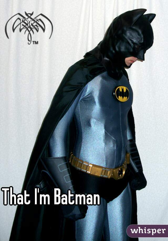 That I'm Batman