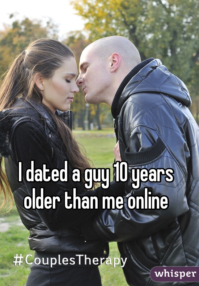 I dated a guy 10 years older than me online