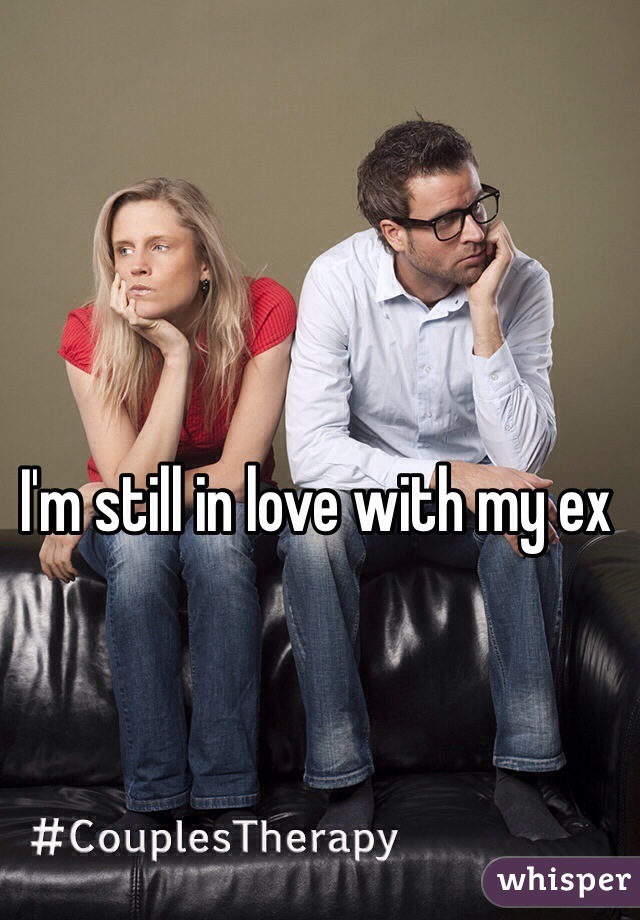 I'm still in love with my ex