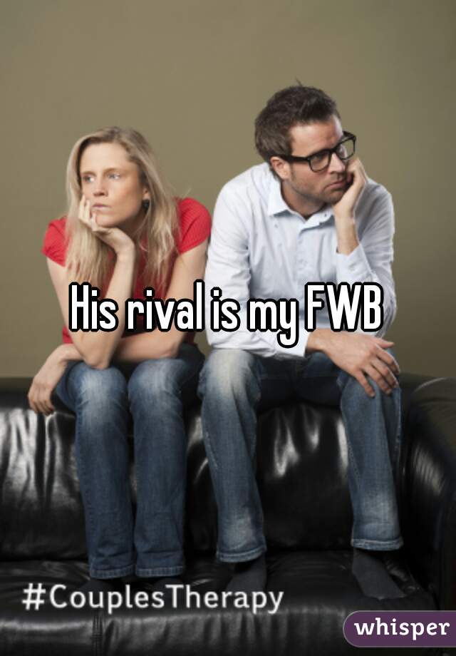 His rival is my FWB