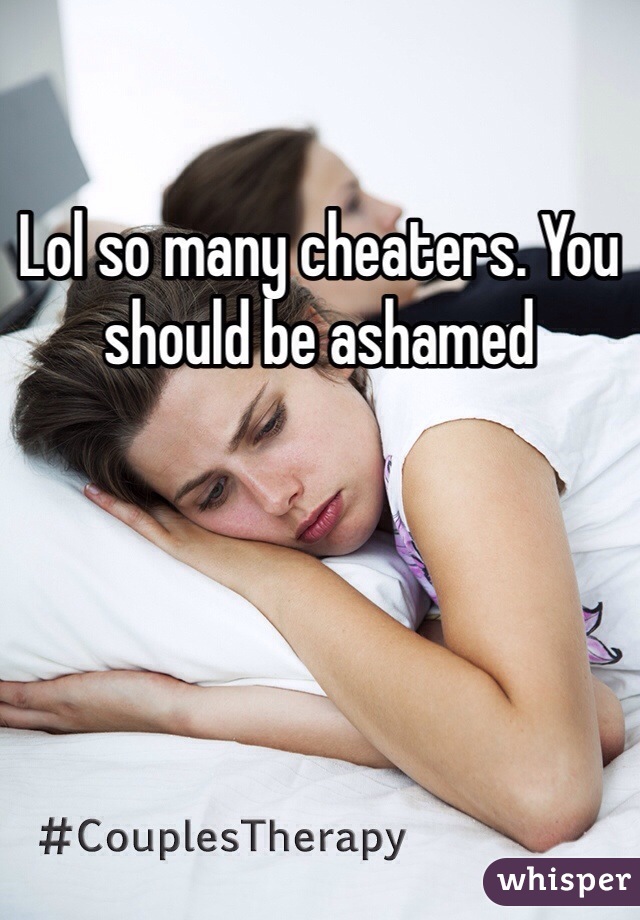 Lol so many cheaters. You should be ashamed