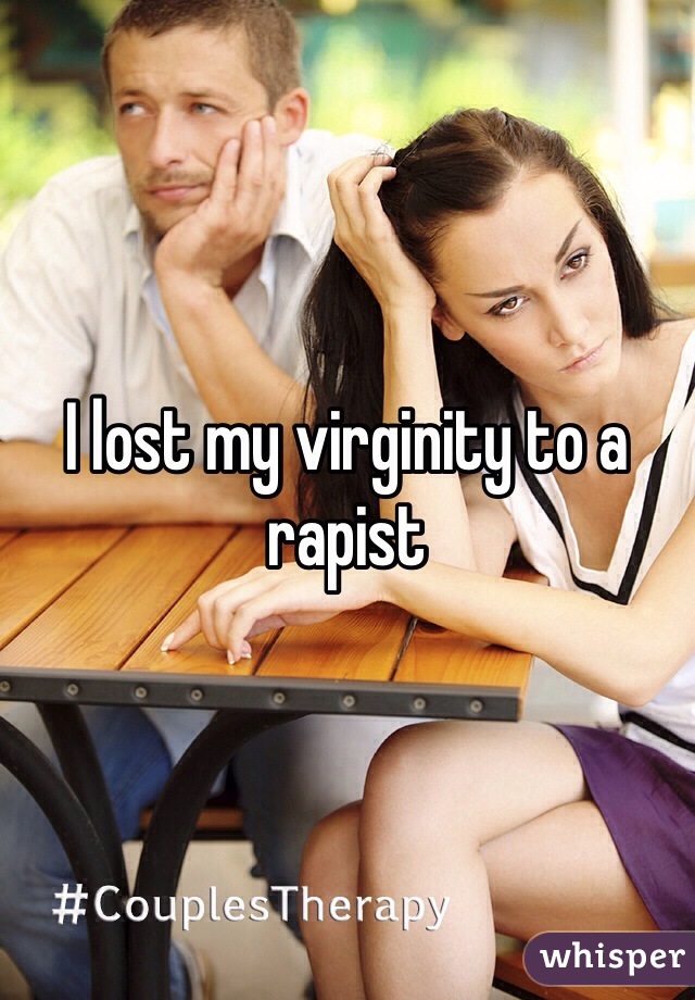 I lost my virginity to a rapist