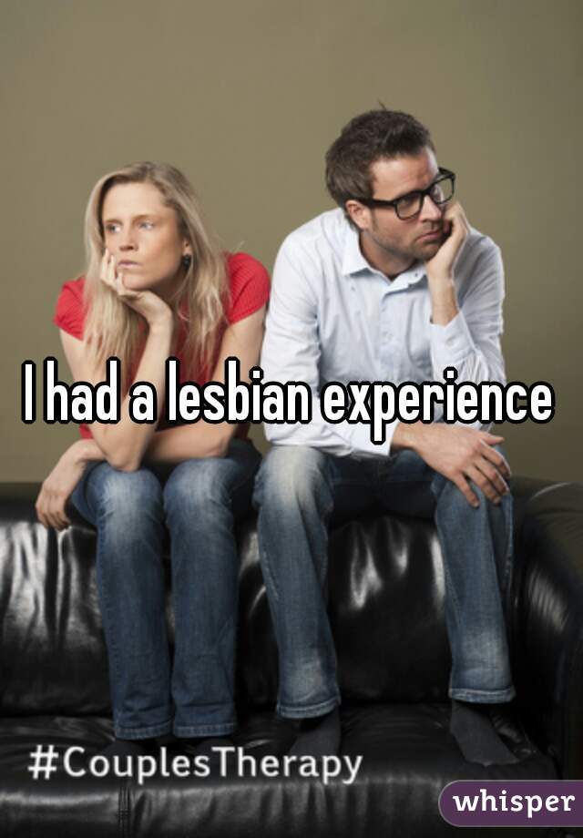 I had a lesbian experience