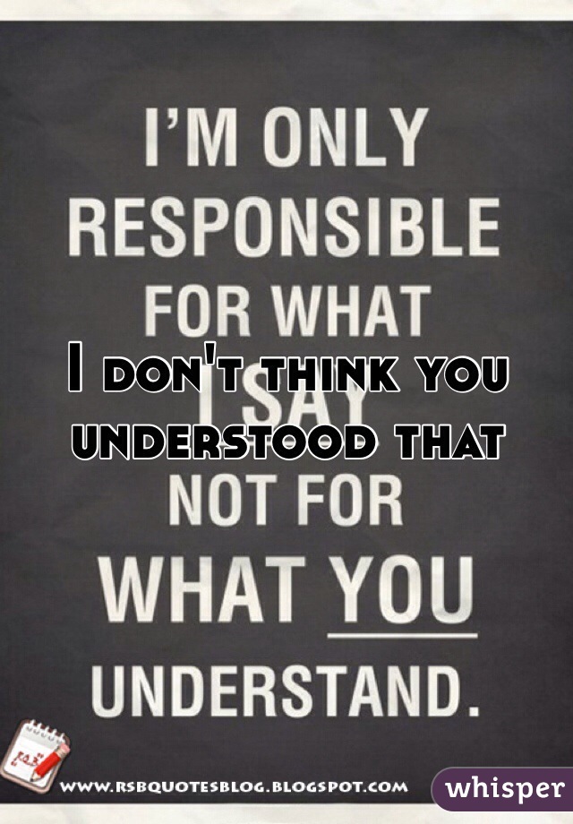 I don't think you understood that 