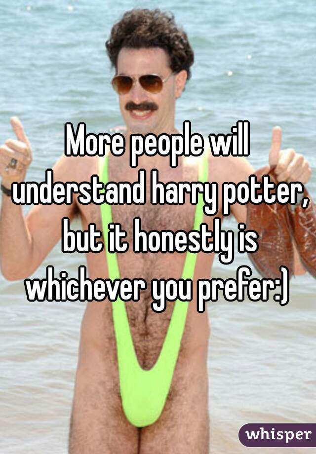 More people will understand harry potter, but it honestly is whichever you prefer:) 