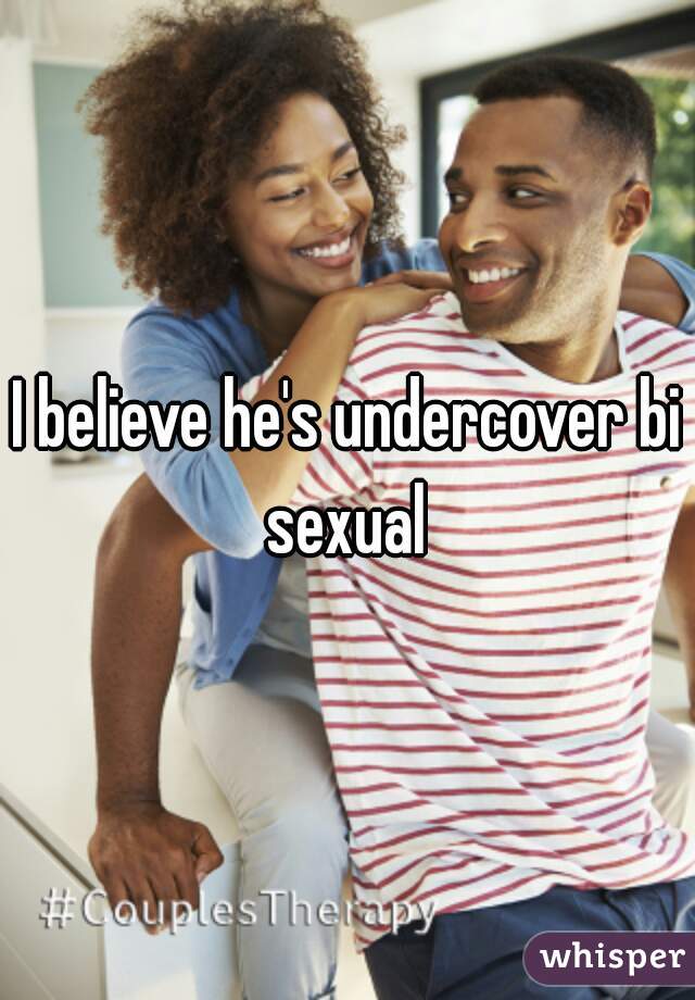 I believe he's undercover bi sexual 