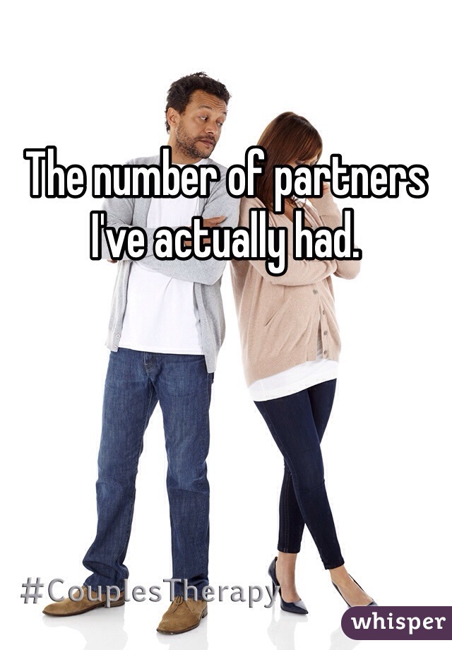 The number of partners I've actually had. 