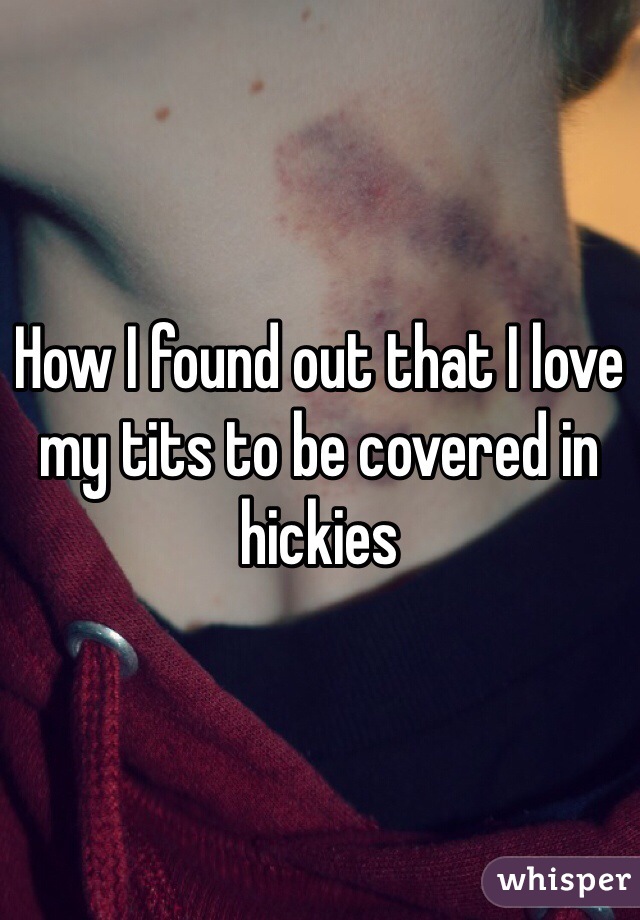 How I found out that I love my tits to be covered in hickies