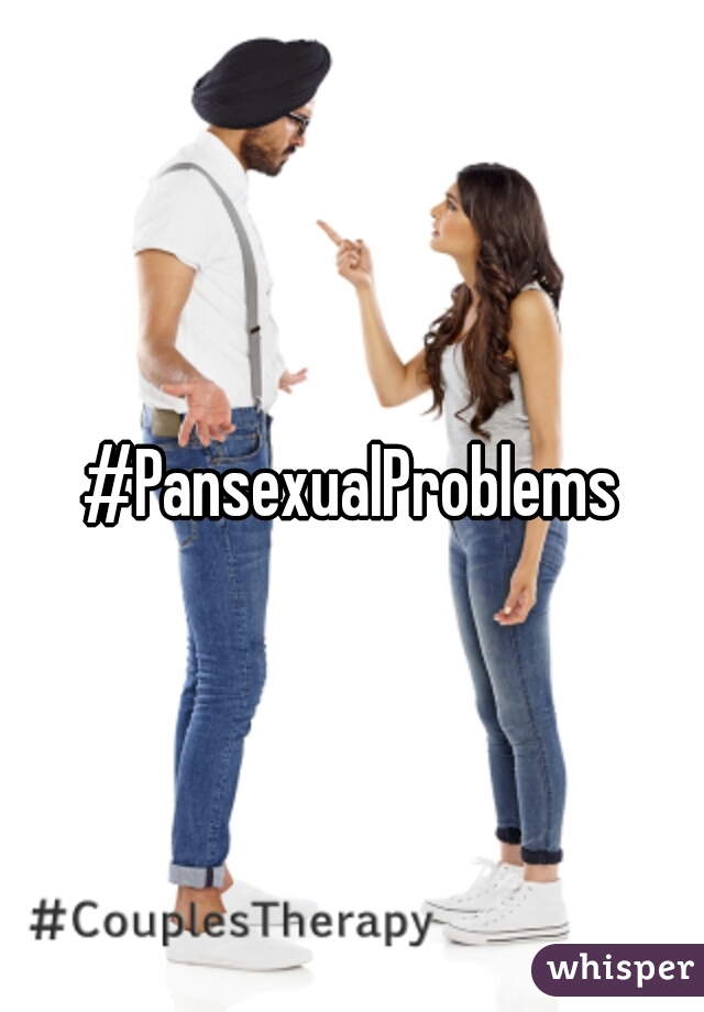 #PansexualProblems