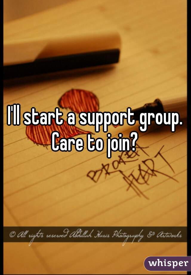 I'll start a support group. Care to join? 