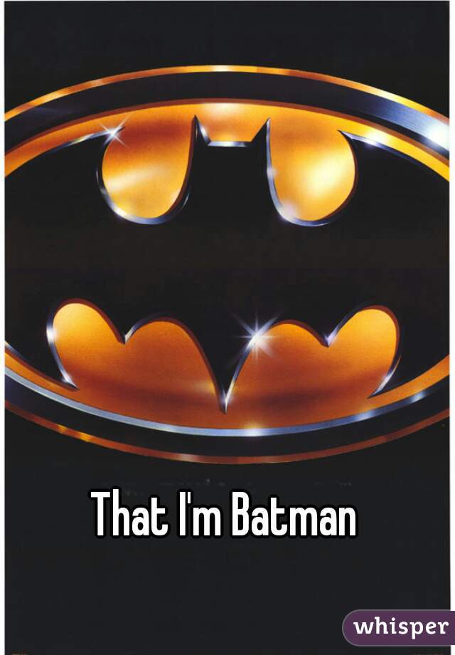 That I'm Batman