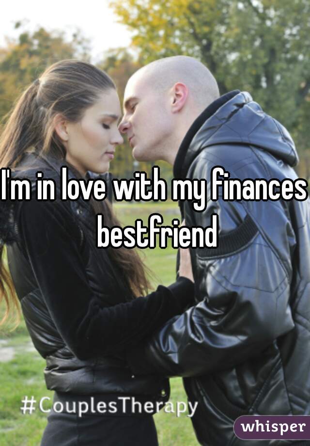 I'm in love with my finances bestfriend