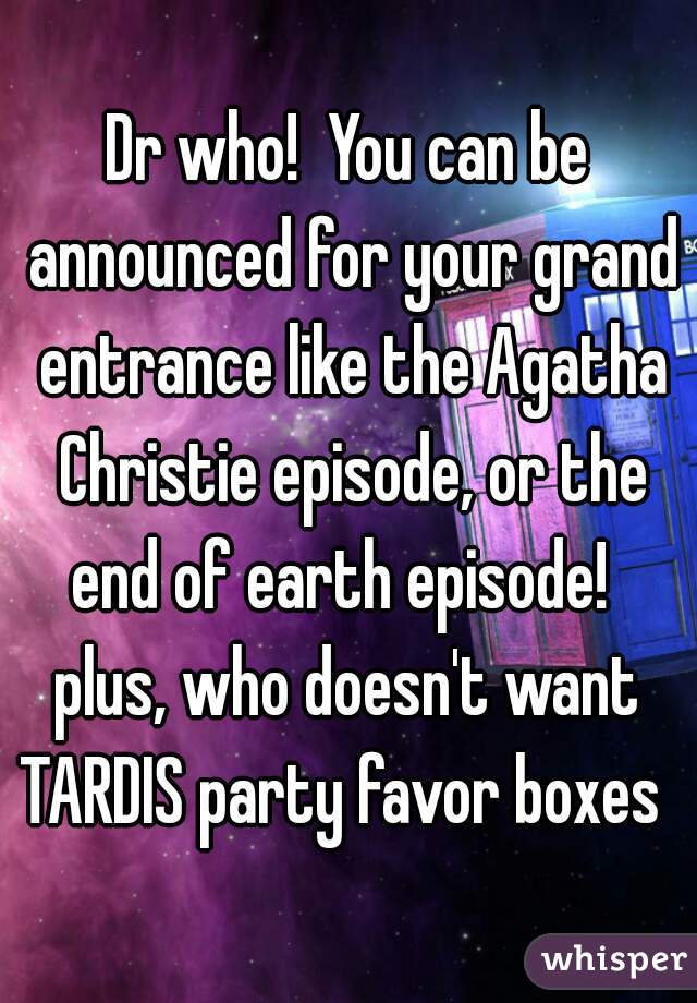 Dr who!  You can be announced for your grand entrance like the Agatha Christie episode, or the end of earth episode!  
plus, who doesn't want TARDIS party favor boxes  