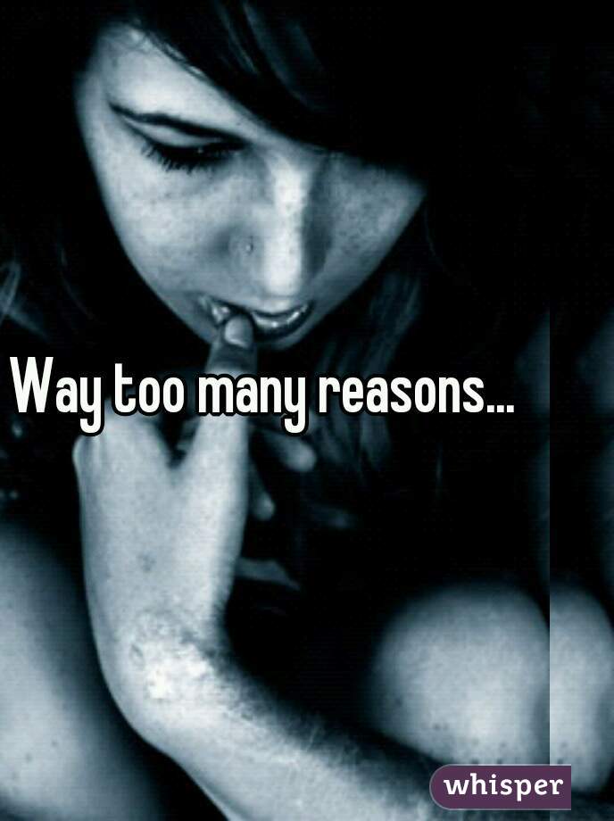 Way too many reasons...
 