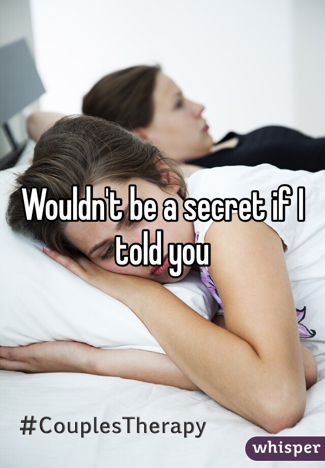 Wouldn't be a secret if I told you 