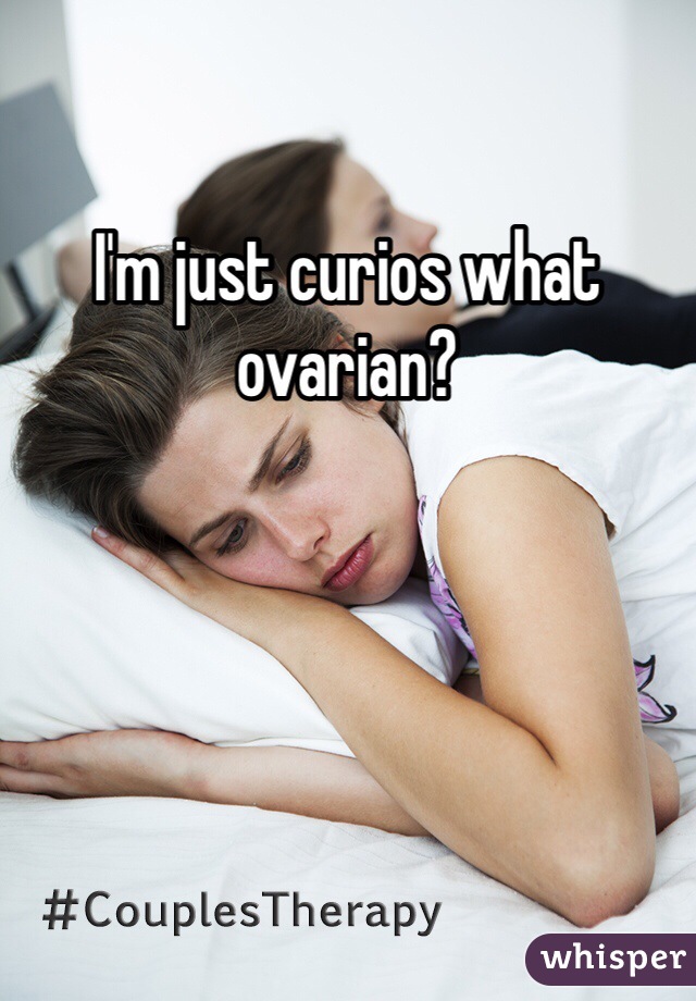 I'm just curios what ovarian?