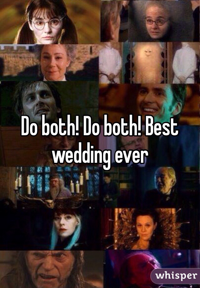 Do both! Do both! Best wedding ever